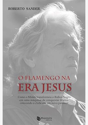 Capa do livro Flamengo na Era Jesus: Como o Mister transformou o Rubro-Negro em uma máquina de títulos